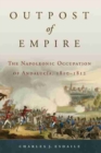 Outpost of Empire: The Napoleonic Occupation of Andalucia, 1810 - 1812 - Book