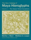 The New Catalog of Maya Hieroglyphs, Volume One : The Classic Period Inscriptions - Book