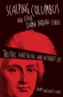 Scalping Columbus and Other Damn Indian Stories : Truths, Half-Truths, and Outright Lies - Book