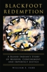 Blackfoot Redemption : A Blood Indian's Story of Murder, Confinement, and Imperfect Justice - Book
