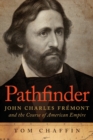 Pathfinder : John Charles Fremont and the Course of American Empire - Book