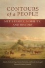 Contours of a People : Metis Family, Mobility, and History - Book