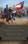 The Early Morning of War : Bull Run, 1861 - Book