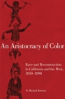 An Aristocracy of Color : Race and Reconstruction in California and the West, 1850-1890 - Book