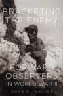 Bracketing the Enemy : Forward Observers in World War II - Book