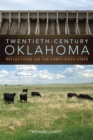 Twentieth-Century Oklahoma : Reflections on the Forty-Sixth State - Book