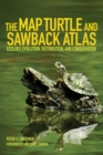The Map Turtle and Sawback Atlas : Ecology, Evolution, Distribution, and Conservation - Book