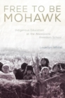 Free to Be Mohawk : Indigenous Education at the Akwesasne Freedom School - Book