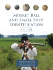 Musket Ball and Small Shot Identification : A Guide - Book