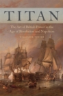 Titan : The Art of British Power in the Age of Revolution and Napoleon - Book
