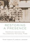 Restoring a Presence : American Indians and Yellowstone National Park - Book