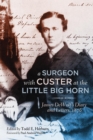 A Surgeon with Custer at the Little Big Horn : James DeWolf’s Diary and Letters, 1876 - Book