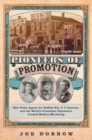 Pioneers of Promotion : How Press Agents for Buffalo Bill, P. T. Barnum, and the World's Columbian Exposition Created Modern Marketing - Book
