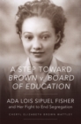 A Step toward Brown v. Board of Education : Ada Lois Sipuel Fisher and Her Fight to End Segregation - Book