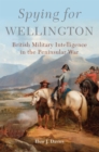 Spying for Wellington : British Military Intelligence in the Peninsular War - Book