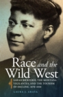 Race and the Wild West : Sarah Bickford, the Montana Vigilantes, and the Tourism of Decline, 1870-1930 - Book