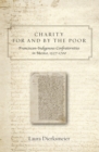 Charity for and by the Poor : Franciscan and Indigenous Confraternities in Mexico, 1527-1700 - Book