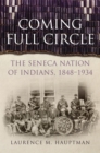 Coming Full Circle : The Seneca Nation of Indians, 1848-1934 - Book