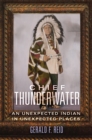 Chief Thunderwater : An Unexpected Indian in Unexpected Places - Book