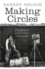 Making Circles : The Memoir of a Cowboy Journalist - Book