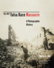 The 1921 Tulsa Race Massacre : A Photographic History - Book