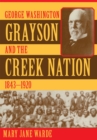 George Washington Grayson and the Creek Nation, 1843-1920 - Book