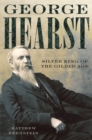 George Hearst : Silver King of the Gilded Age - Book
