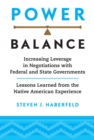 Power Balance : Increasing Leverage in Negotiations with Federal and State Governments-Lessons Learned from the Native American Experience - Book