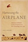 Harnessing the Airplane : American and British Cavalry Responses to a New Technology, 1903-1939 - Book