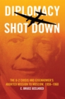 Diplomacy Shot Down : The U-2 Crisis and Eisenhower's Aborted Mission to Moscow, 1959–1960 - Book