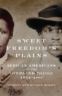 Sweet Freedom's Plains : African Americans on the Overland Trails, 1841-1869 - Book