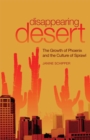 Disappearing Desert : The Growth of Phoenix and the Culture of Sprawl - Book