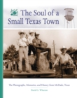 The Soul of a Small Texas Town : The Photographs, Memories, and History from McDade, Texas - Book