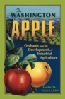 The Washington Apple : Orchards and the Development of Industrial Agriculture - Book