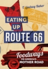 Eating Up Route 66 : Foodways on America's Mother Road - Book