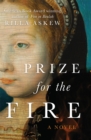 Prize for the Fire : A Novel - Book