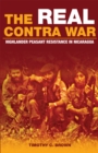 The Real Contra War : Highlander Peasant Resistance in Nicaragua - Book