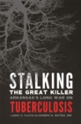 Stalking the Great Killer : Arkansas's Long War on Tuberculosis - Book