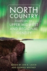 North Country : Essays on the Upper Midwest and Regional Identity - Book