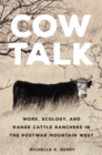 Cow Talk Volume 8 : Work, Ecology, and Range Cattle Ranchers in the Postwar Mountain West - Book