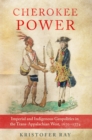 Cherokee Power Volume 22 : Imperial and Indigenous Geopolitics in the Trans-Appalachian West, 1670-1774 - Book