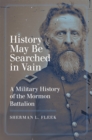 History May Be Searched in Vain : A Military History of the Mormon Battalion - Book