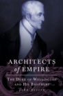 Architects of Empire : The Duke of Wellington and His Brothers - Book