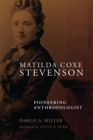 Matilda Coxe Stevenson : Pioneering Anthropologist - Book