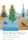 Our Better Nature : Environment and the Making of San Francisco - Book