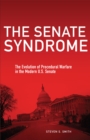 The Senate Syndrome Volume 12 : The Evolution of Procedural Warfare in the Modern U.S. Senate - Book