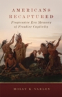 Americans Recaptured : Progressive Era Memory of Frontier Captivity - Book