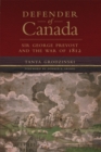 Defender of Canada Volume 40 : Sir George Prevost and the War of 1812 - Book