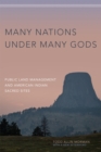 Many Nations under Many Gods : Public Land Management and American Indian Sacred Sites - Book