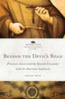 Beyond the Devil's Road Volume 8 : Francisco Garces and the Spanish Encounter with the American Southwest - Book